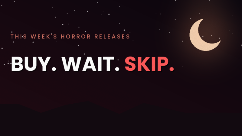 Three Horror Games Landed Last Week, Buy, Wait, or Skip